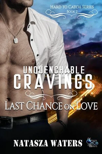 Unquenchable Cravings: Last Chance on Love: Hard to Catch Series, #2