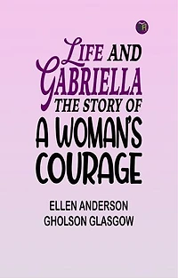 Life and Gabriella: The Story of a Woman's Courage