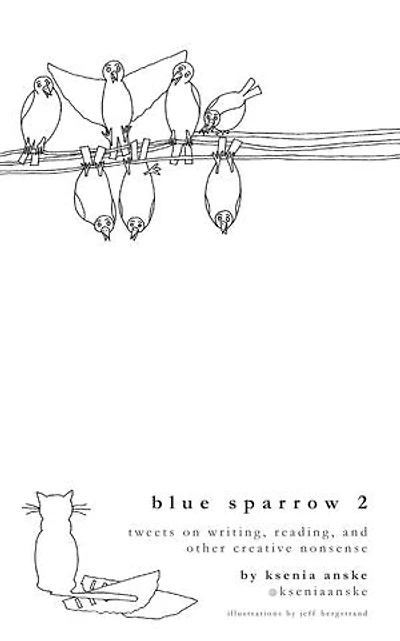 Blue Sparrow 2: Tweets on Writing, Reading, and Other Creative Nonsense