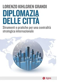 Diplomazia delle città: Strumenti e pratiche per una centralità strategica internazionale