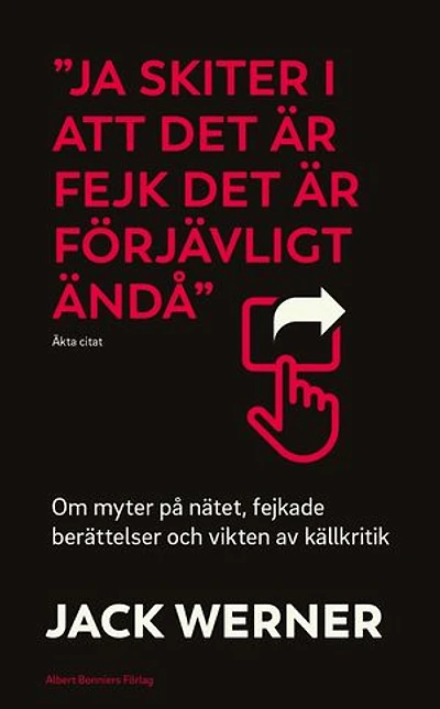 "Ja skiter i att det är fejk det är förjävligt ändå" : om myter på nätet, fejkade berättelser och vikten av källkritik
