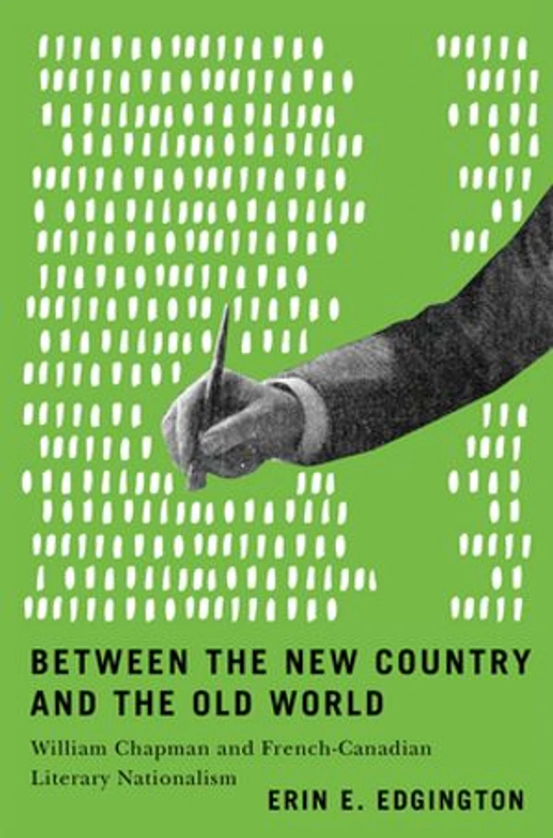 Between the New Country and Old World: William Chapman French-Canadian Literary Nationalism