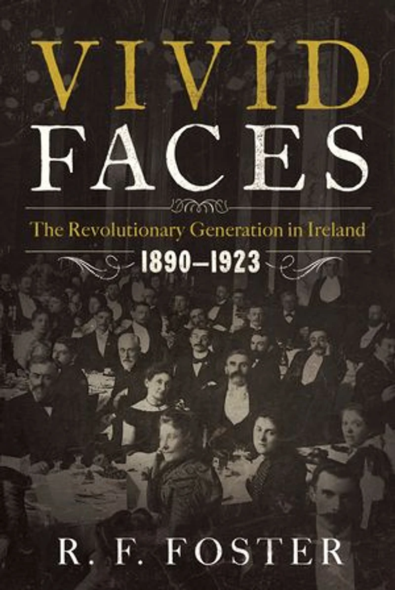 Vivid Faces: The Revolutionary Generation Ireland 1890-1923
