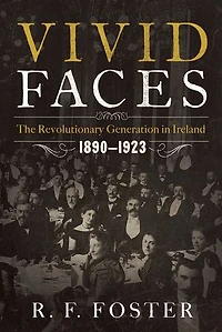 Vivid Faces: The Revolutionary Generation Ireland 1890-1923
