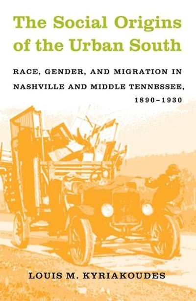 the Social Origins of Urban South: Race, Gender, and Migration Nashville Middle Tennessee, 1890-1930