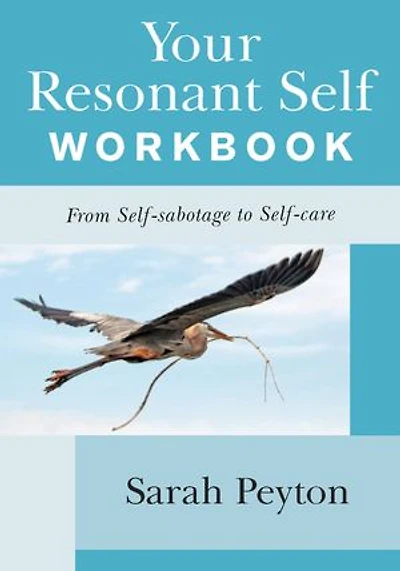 Your Resonant Self Workbook: From Self-sabotage To Self-care