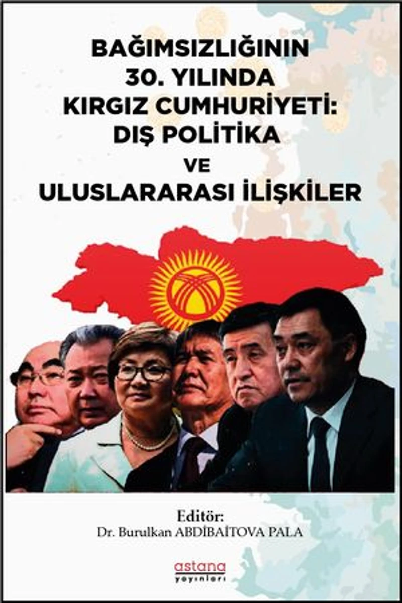 BAĞIMSIZLIĞININ 30. YILINDA KIRGIZ CUMHURİYETİ: DIŞ POLİTİKA VE ULUSLARARASI İLİŞKİLER