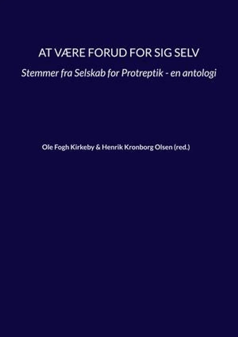 At være forud for sig selv: Stemmer fra Selskab for Protreptik - en antologi