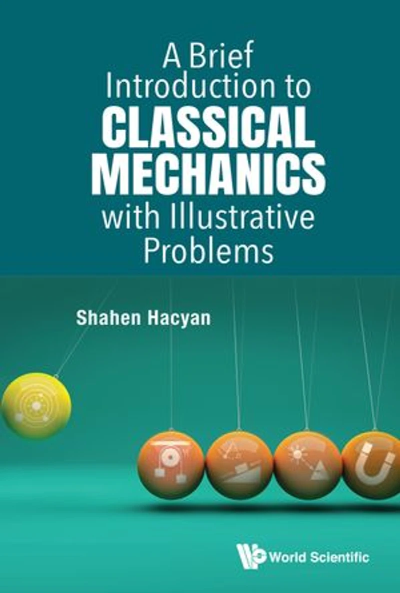 Brief Introduction To Classical Mechanics With Illustrative Problems, A