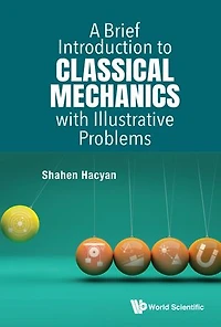 Brief Introduction To Classical Mechanics With Illustrative Problems, A