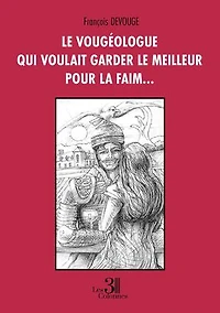 le vougéologue qui voulait garder meilleur pour la faim...