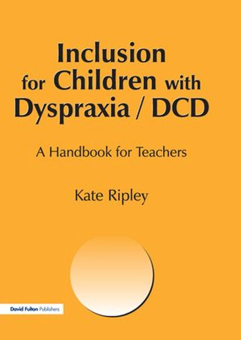 Inclusion For Children With Dyspraxia: A Handbook Teachers