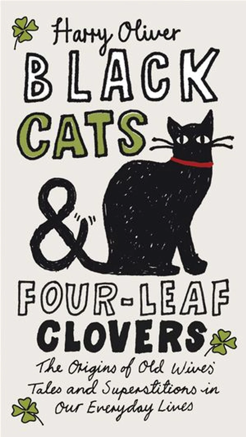 Black Cats & Four-Leaf Clovers: The Origins of Old Wives' Tales and Superstitions Our Everyday Lives