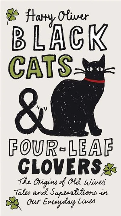 Black Cats & Four-Leaf Clovers: The Origins of Old Wives' Tales and Superstitions Our Everyday Lives