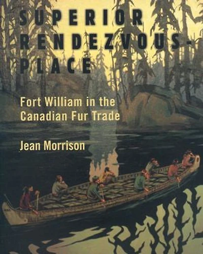 Superior Rendezvous-Place: Fort William the Canadian Fur Trade
