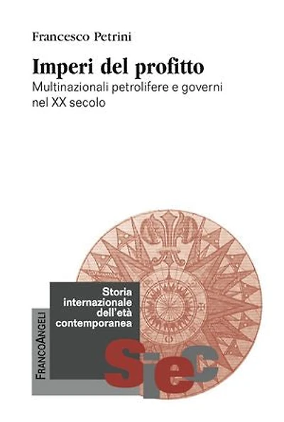 Imperi del profitto. Multinazionali petrolifere e governi nel XX secolo: Multinazionali petrolifere e governi nel XX secolo