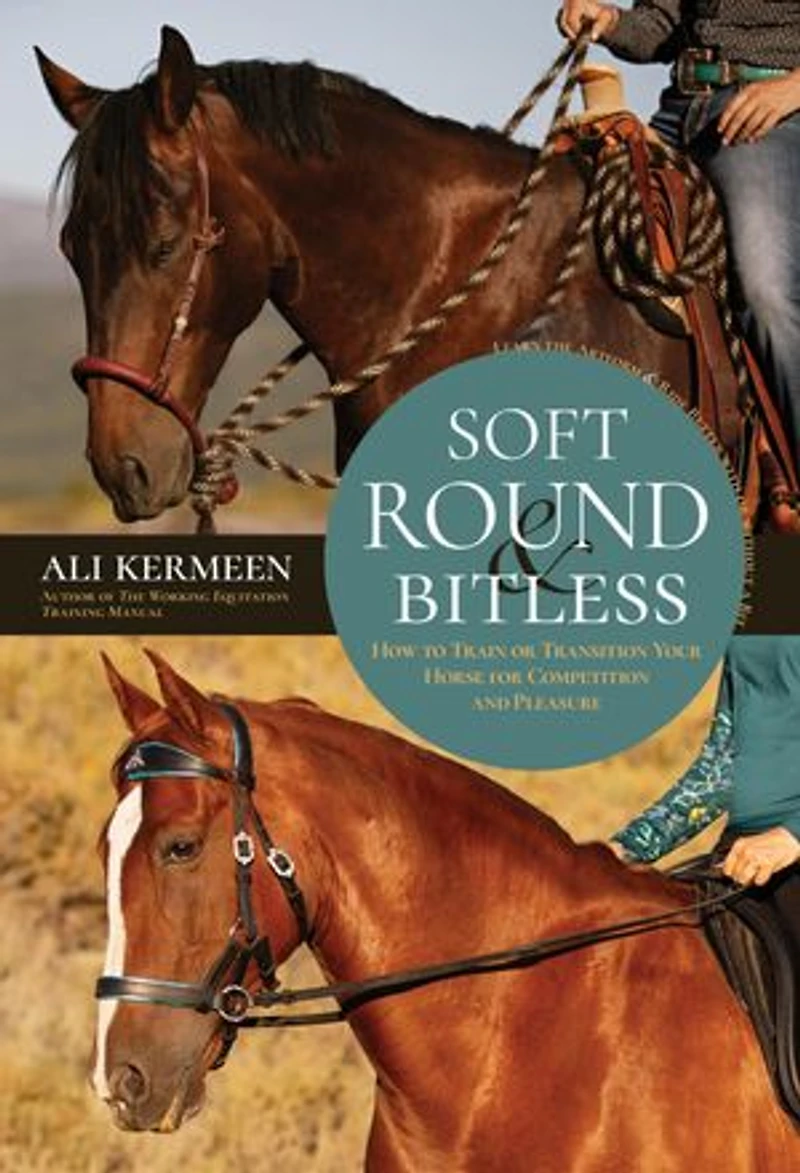 Soft, Round & Bitless: How to Train or Transition Your Horse for Competition Pleasure