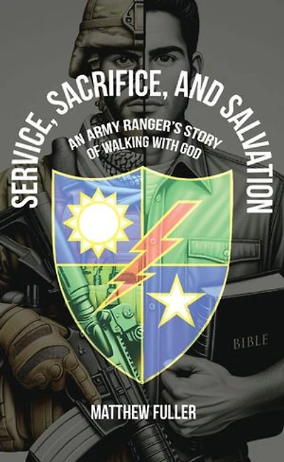 Service, Sacrifice, and Salvation: An Army Ranger's Story of Walking with God