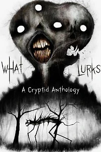 What Lurks: A Cryptid Anthology