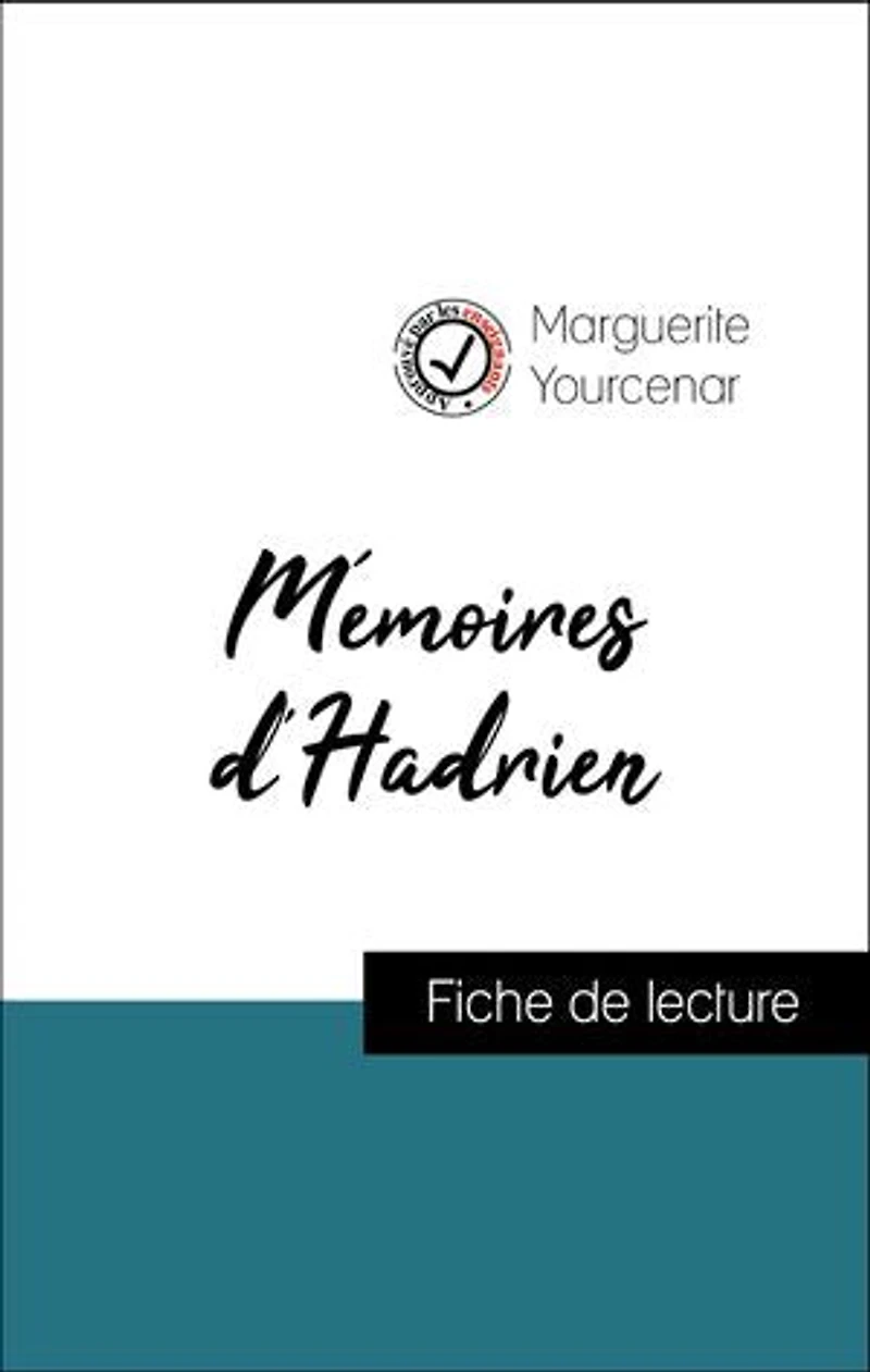 Analyse de l'œuvre : Mémoires d'Hadrien (résumé et fiche de lecture plébiscités par les enseignants sur fichedelecture.fr)