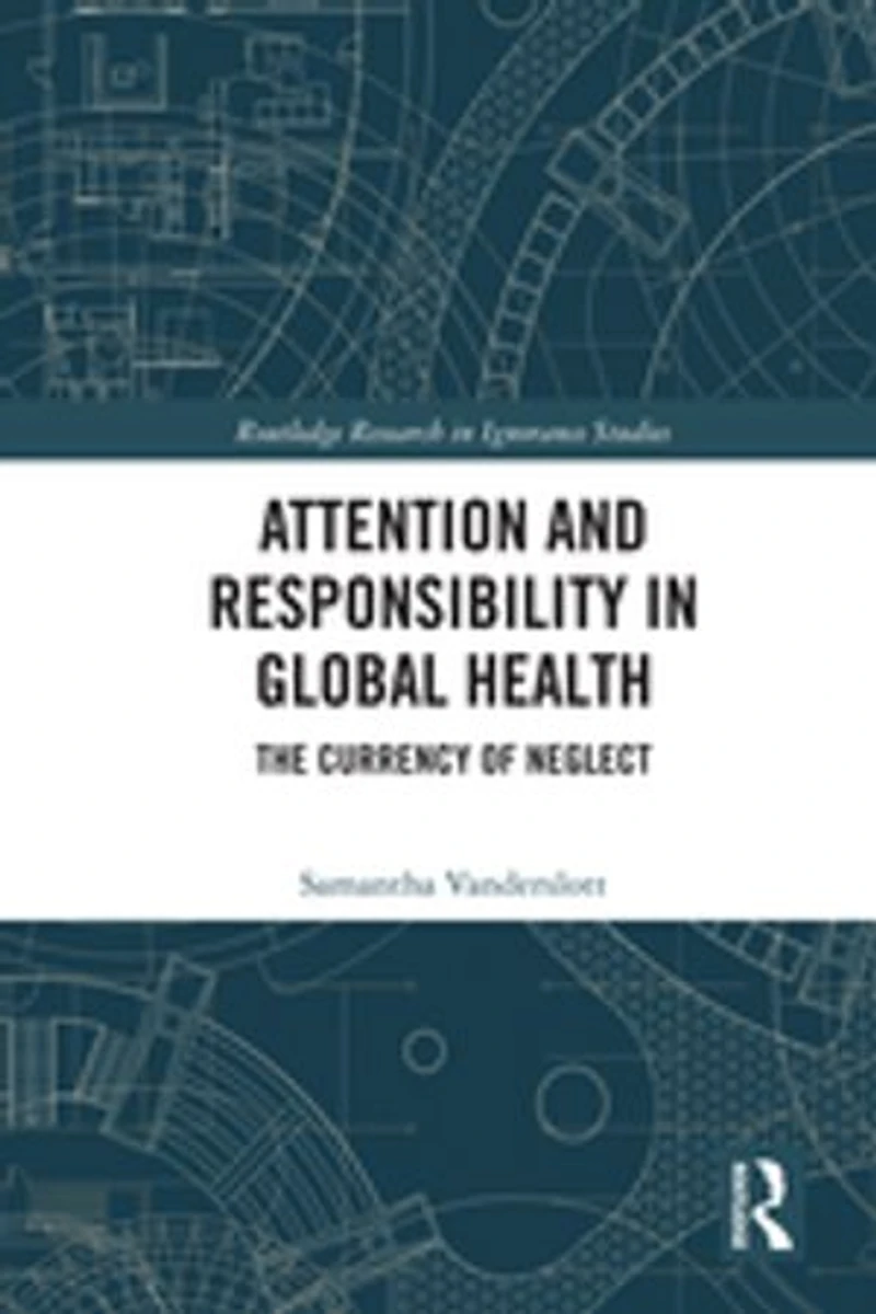 Attention and Responsibility Global Health: The Currency of Neglect