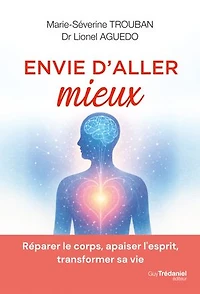 Envie d'aller mieux: réparer le corps, apaiser l'esprit, transformer sa vie