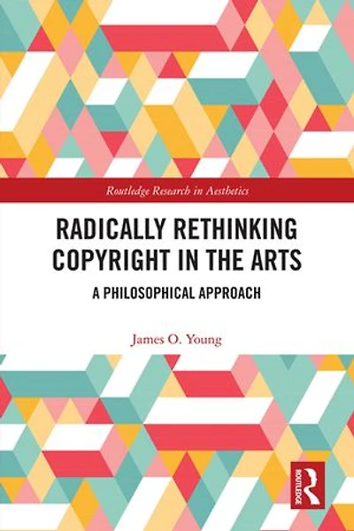 Radically Rethinking Copyright the Arts: A Philosophical Approach