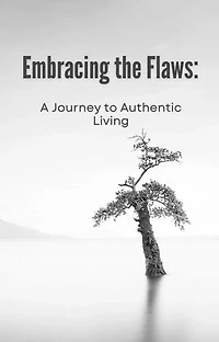 Embracing the Flaws: A Journey to Authentic Living