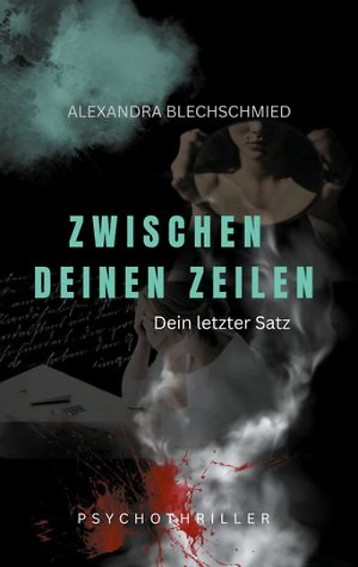 Zwischen deinen Zeilen - Dein letzter Satz: Psychothriller über Kontrolle, Schuld und Macht.