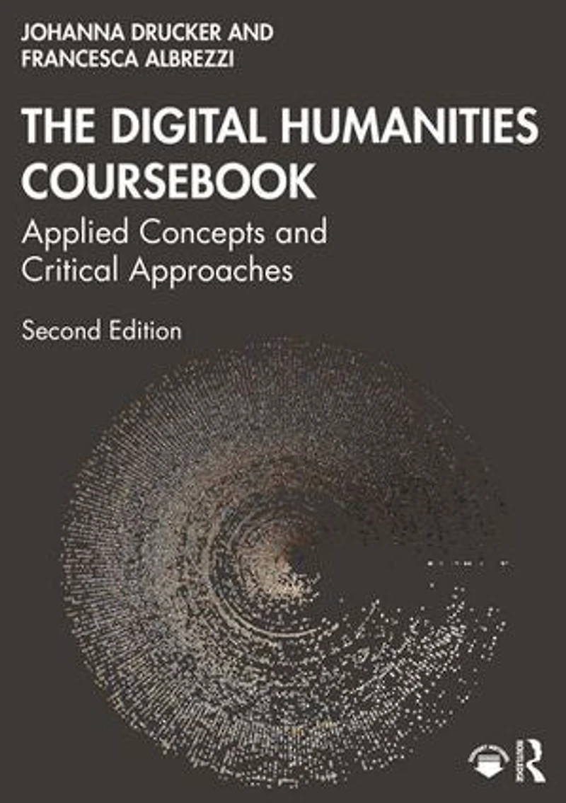 The Digital Humanities Coursebook: Applied Concepts and Critical Approaches