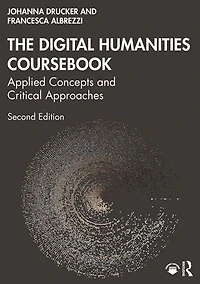 The Digital Humanities Coursebook: Applied Concepts and Critical Approaches