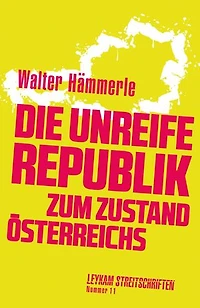 Die unreife Republik – Zum Zustand Österreichs: Leykam Streitschriften