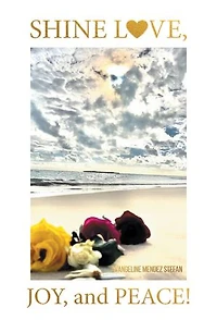 Shine Love, Joy, and Peace!: the Spirit Code of Humankind Secret Journey to True Life after All Deaths: A Self-Help Book