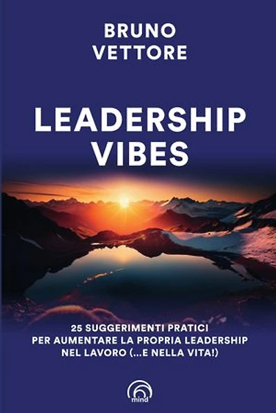 Leadership Vibes: 25 suggerimenti pratici per aumentare la propria leadership nel lavoro (… e nella vita!)
