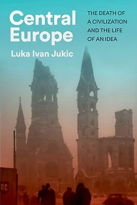 Central Europe: the Death of a Civilization and Life an Idea