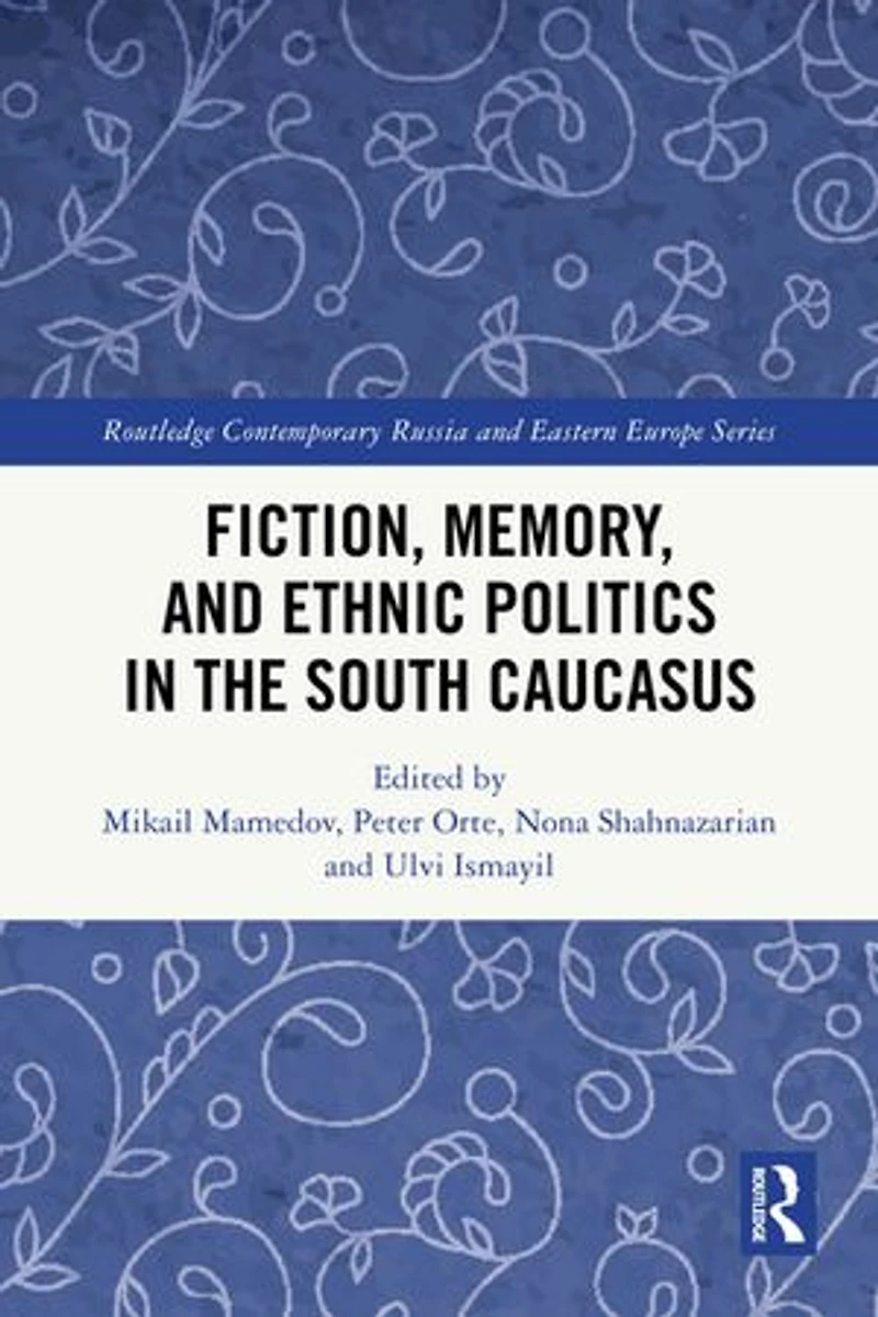 Fiction, Memory, and Ethnic Politics the South Caucasus