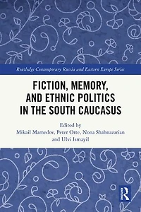 Fiction, Memory, and Ethnic Politics the South Caucasus