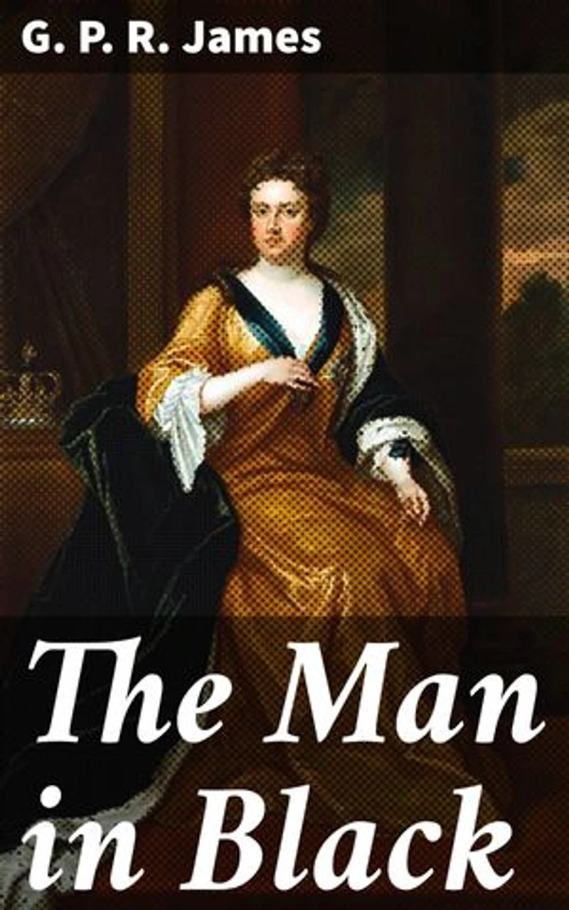 The Man in Black: Enriched edition. An Historical Novel of the Days of Queen Anne