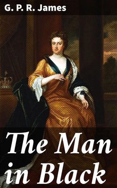 The Man in Black: Enriched edition. An Historical Novel of the Days of Queen Anne