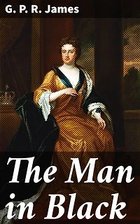 The Man in Black: Enriched edition. An Historical Novel of the Days of Queen Anne