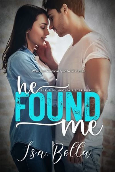 He Found Me (Beautiful Broken Pieces Series, #1): Best friends to lovers