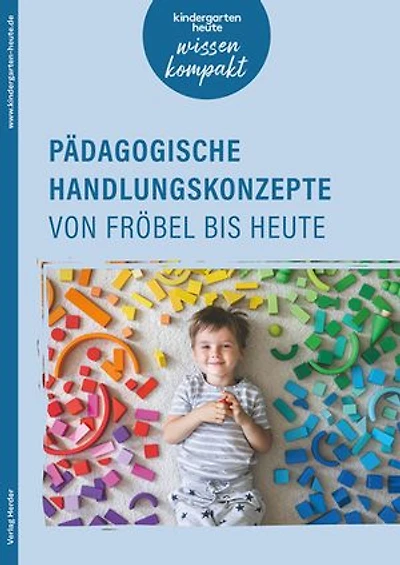 Pädagogische Handlungskonzepte von Fröbel bis heute: kindergarten heute wissen kompakt