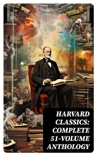 Harvard Classics: Complete 51-Volume Anthology: The Greatest Works of World Literature
