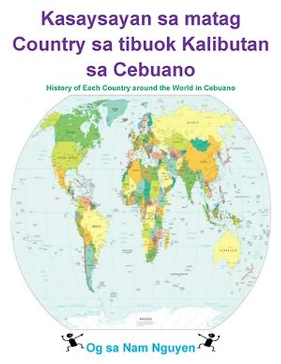 Kasaysayan sa matag Country sa tibuok Kalibutan sa Cebuano: History of Each Country around the World in Cebuano