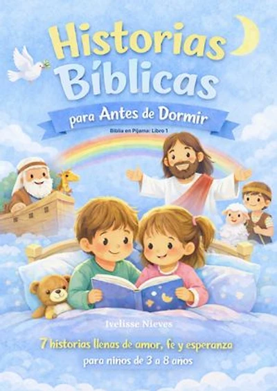 Historias Bíblicas para Antes de Dormir: 7 Historias llenas de amor, fe y esperanza