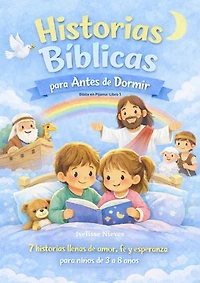 Historias Bíblicas para Antes de Dormir: 7 Historias llenas de amor, fe y esperanza