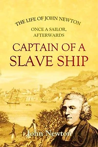 The Life of John Newton, Once a Sailor, Afterwards Captain of a Slave Ship