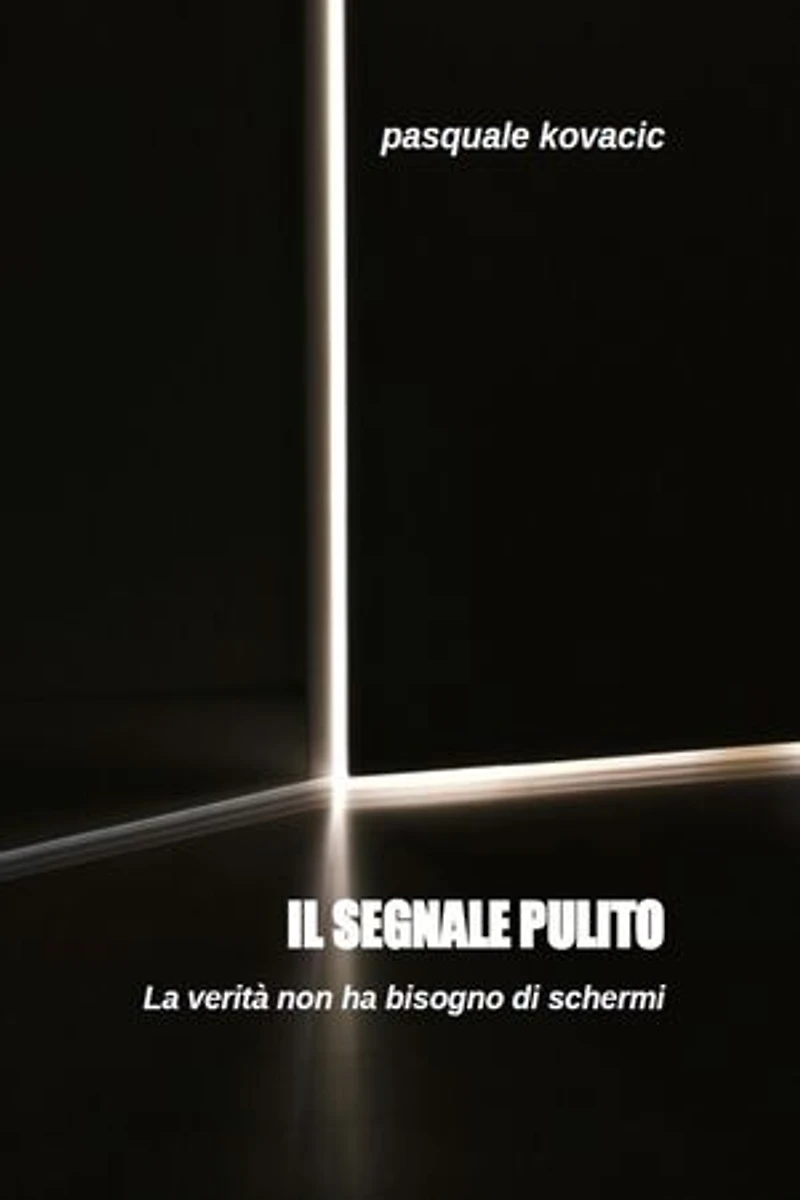 Il segnale pulito: La verità non ha bisogno di schermi (Anche in versione AUDIOLIBRO - Voce Autore)