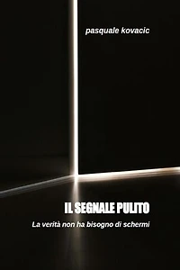 Il segnale pulito: La verità non ha bisogno di schermi (Anche in versione AUDIOLIBRO - Voce Autore)