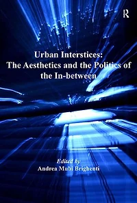 Urban Interstices: The Aesthetics And Politics Of In-between